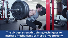The six best strength training techniques to increase mechanisms of muscle hypertrophy