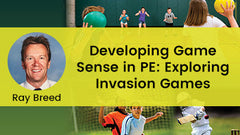 Developing Game Sense in PE: Exploring Invasion Games
