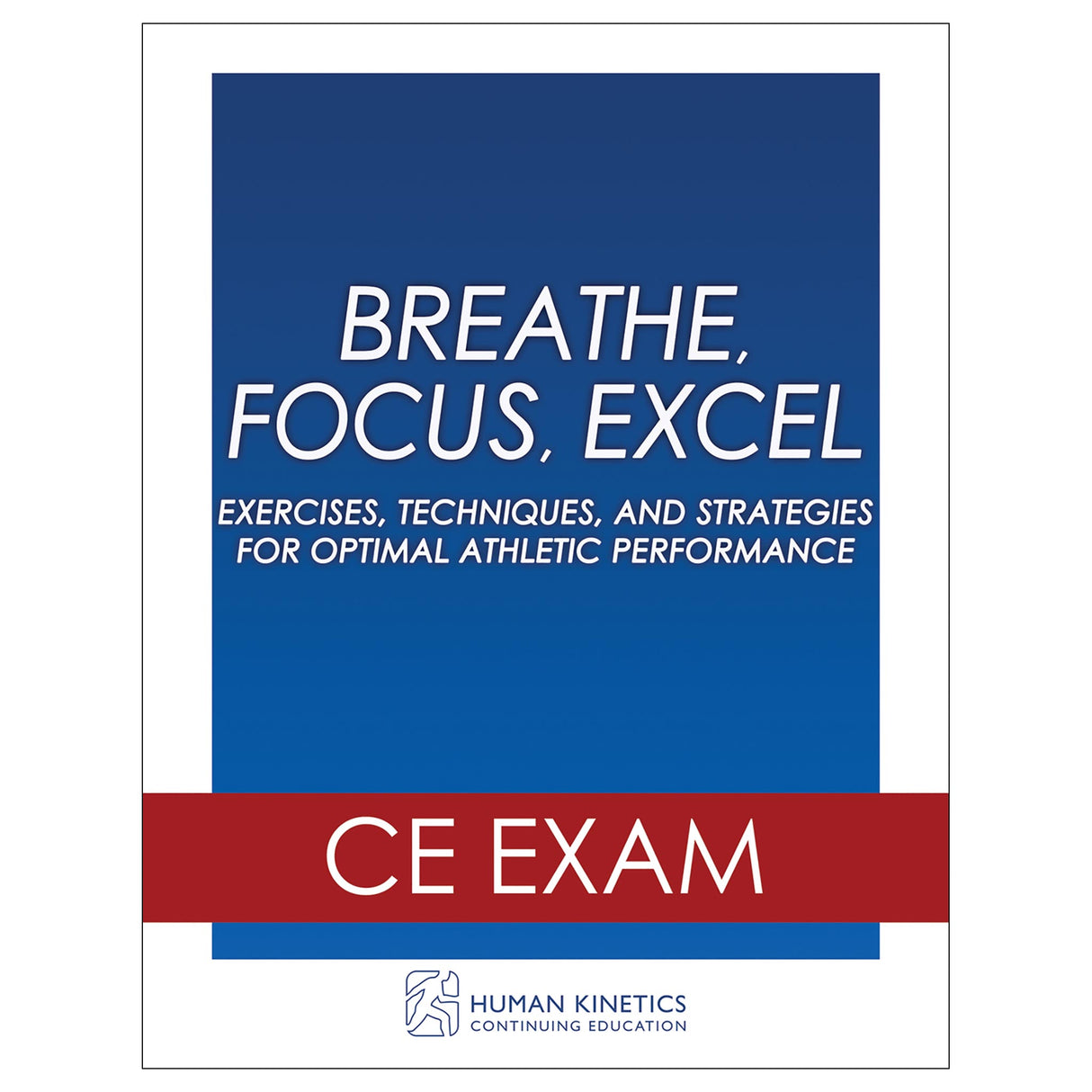 Breathe, Focus, Excel Online CE Exam Without Book
