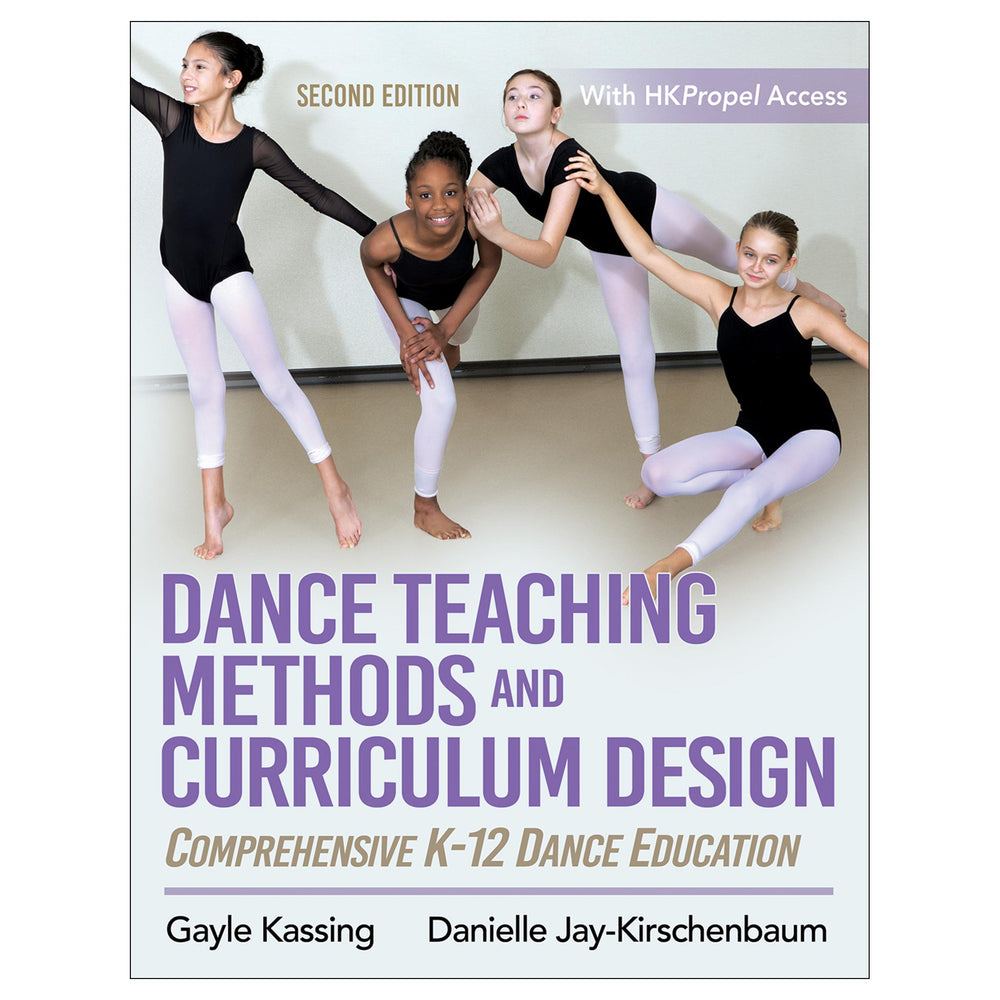 Dance Teaching Methods and Curriculum Design 2nd Edition With HKPropel Access