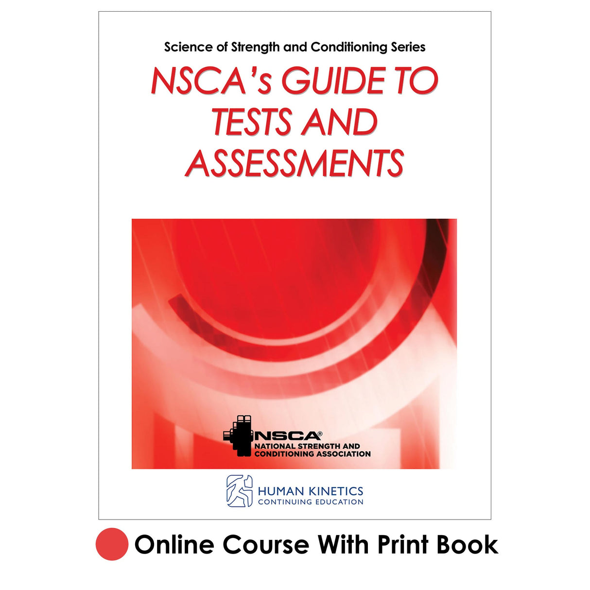 NSCA's Guide to Tests and Assessments Online CE Course With Print Book