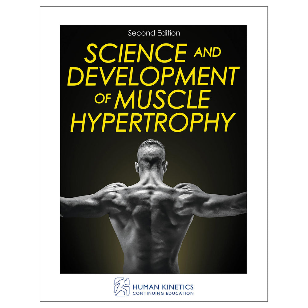 Science and Development of Muscle Hypertrophy 2nd Edition Online CE Course With Ebook
