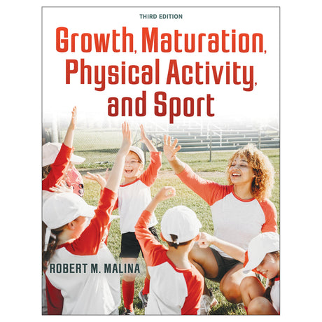 Growth, Maturation, Physical Activity, and Sport-3rd Edition