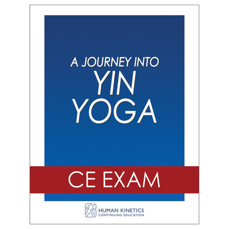Journey Into Yin Yoga Online CE Exam Without Book, A