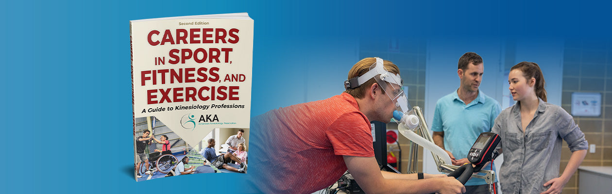 Careers in Sport, Fitness, and Exercise: A Guide to Kinesiology Professions, Second Edition