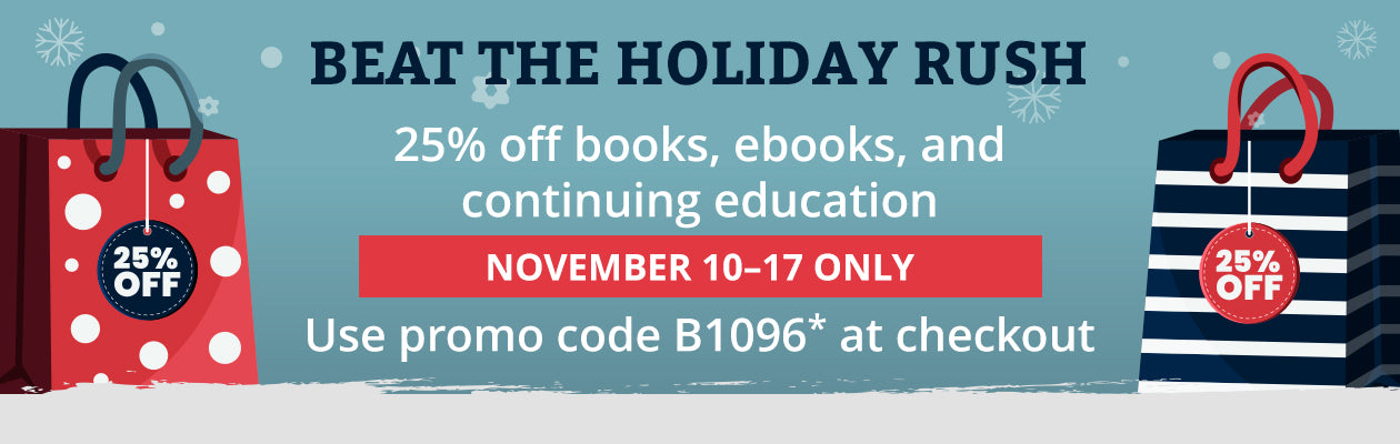 Beat the holiday rush sale with 25% off books, ebooks, and continuing education with promo code B1096
