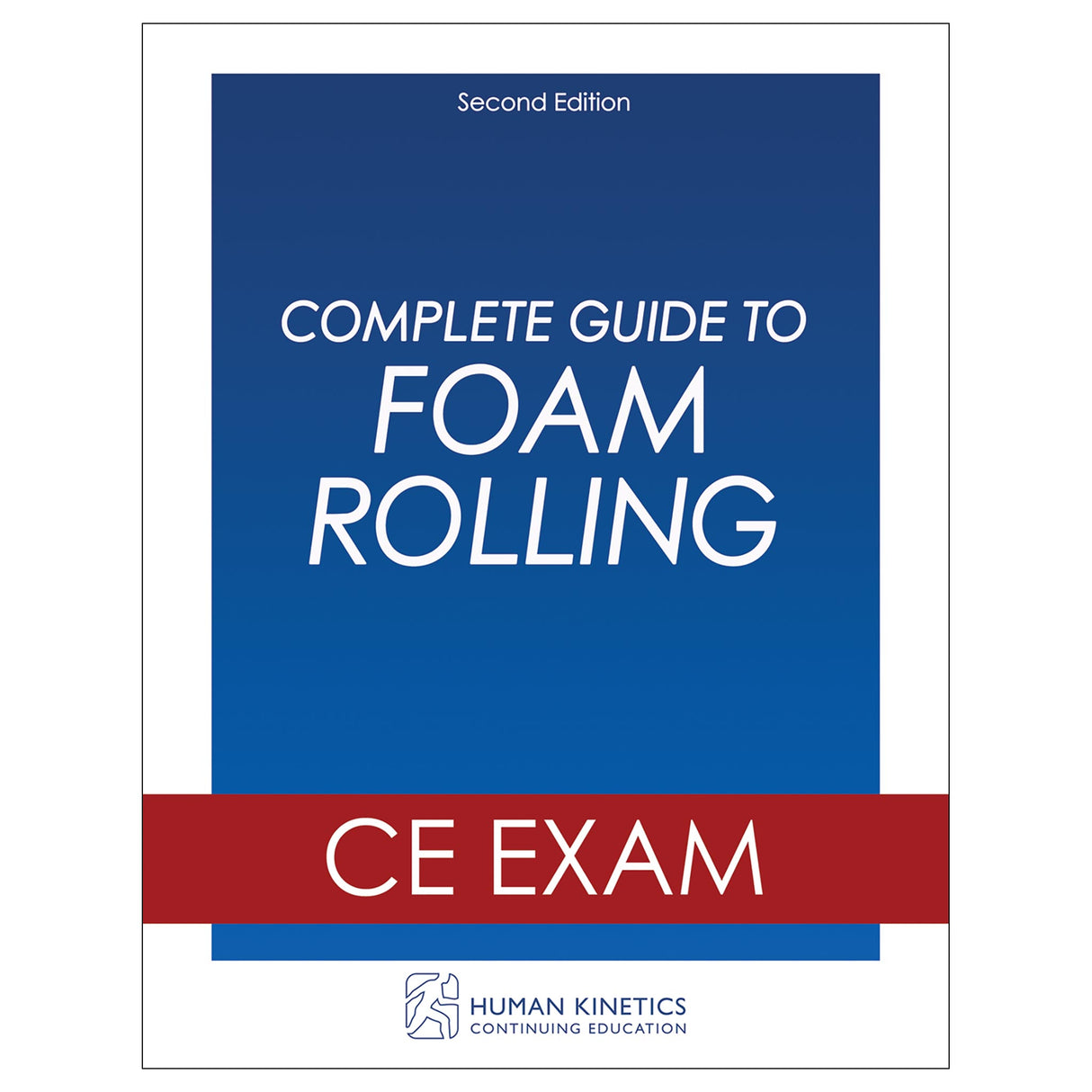 Complete Guide to Foam Rolling 2nd Edition Online CE Exam Without Book