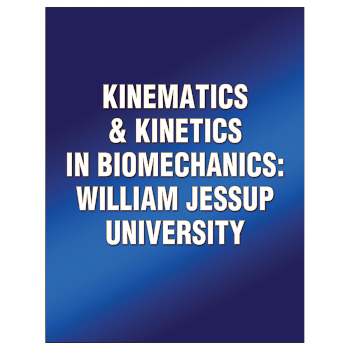 Kinematics & in Biomechanics William Jessup University