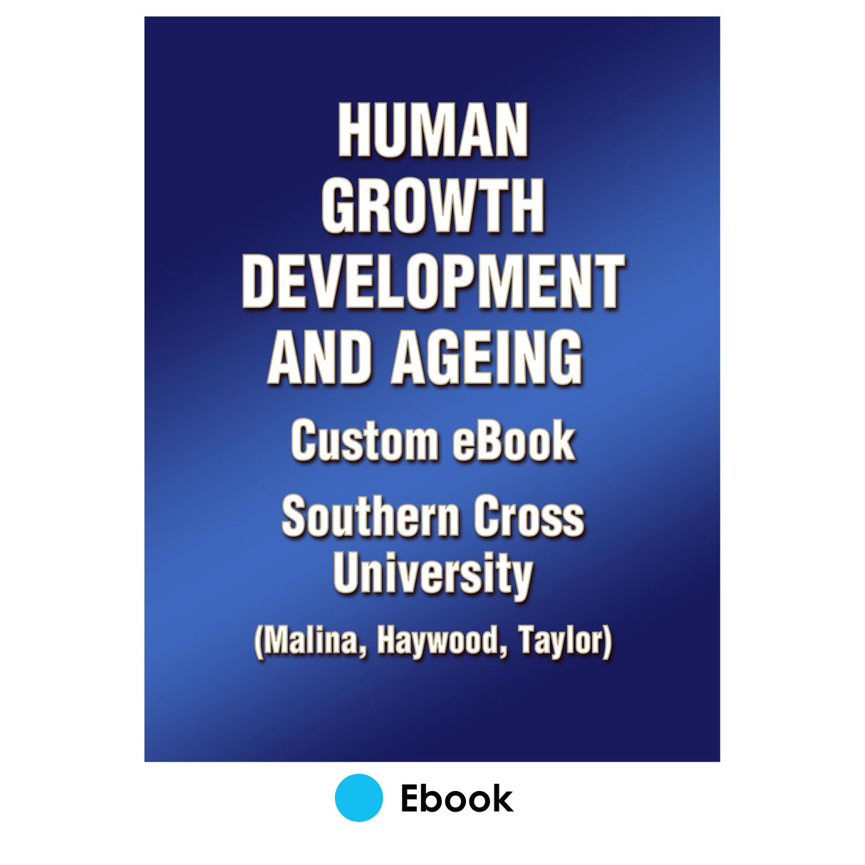 Human Growth Development and Ageing Custom Ebook: Southern Cross University (Malina, Haywood, Taylor)