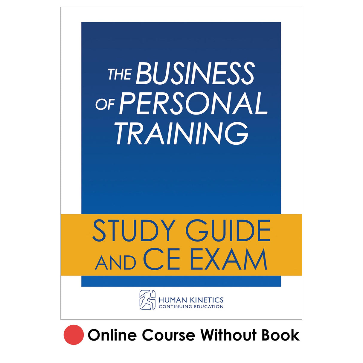 Business of Personal Training Online CE Course Without Book, The