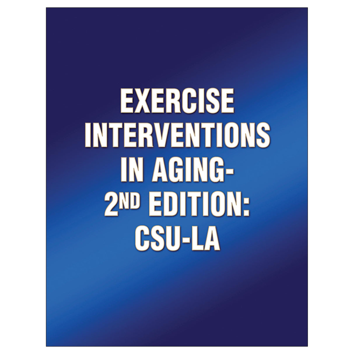 Exercise Interventions in Aging-2nd Edition: CSU-LA