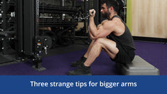 3 Strange Tips for Bigger Arms