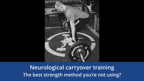 Neurological Carryover Training: The Best Strength Method You’re Not Using?
