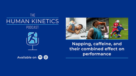 Do napping and caffeine improve performance? A look into what the research says, with Aaron Patterson, M.S.