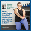What does fitness look like? Challenging perceptions in the fitness industry