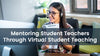Mentoring Student Teachers Through Virtual Student Teaching