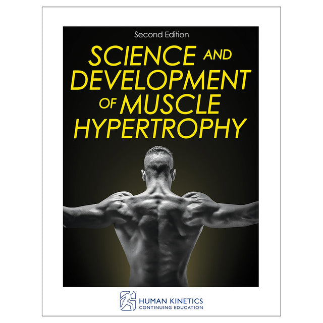 Science and Development of Muscle Hypertrophy 2nd Edition Online CE Course With Ebook