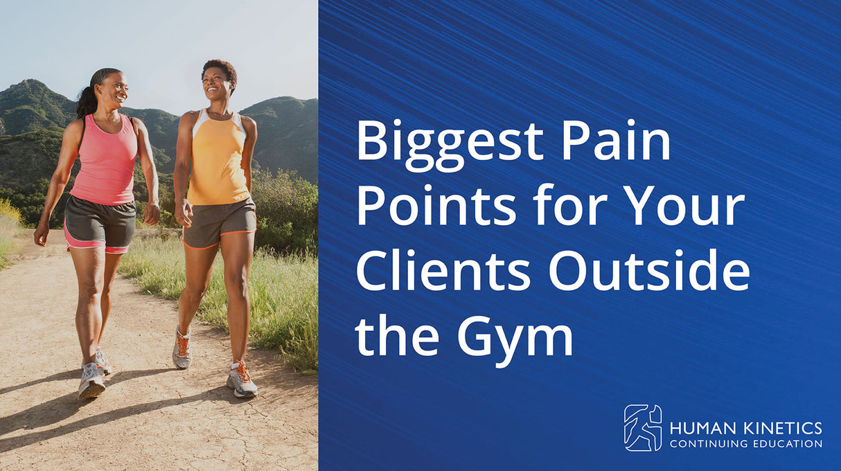 Biggest Pain Points for Your Clients Outside the Gym Online CE Course
