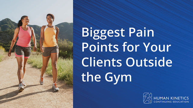 Biggest Pain Points for Your Clients Outside the Gym Online CE Course