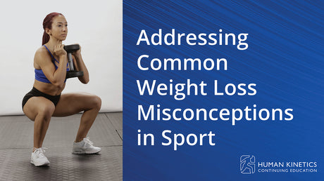 Addressing Common Weight Loss Misconceptions in Sport Online CE Course