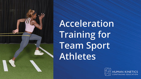 Acceleration Training for Team Sport Athletes Online CE Course