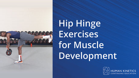 Hip Hinge Exercises for Muscle Development Online CE Course