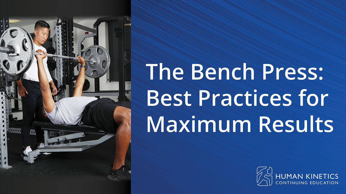 The Bench Press: Best Practices for Maximum Results Online CE Course