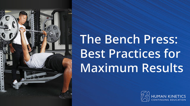 The Bench Press: Best Practices for Maximum Results Online CE Course