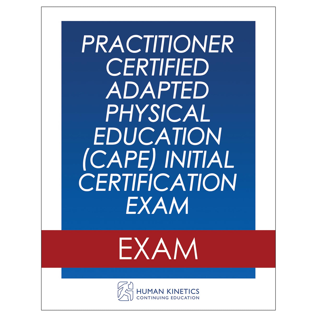 Practitioner Certified Adapted Physical Education (CAPE) Initial Certification Exam