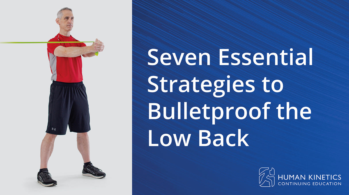 Seven Essential Strategies to Bulletproof the Low Back Online CE Course