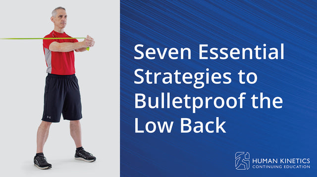 Seven Essential Strategies to Bulletproof the Low Back Online CE Course