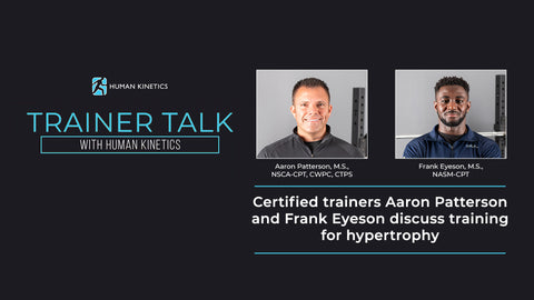 Trainer Talk: Certified trainers discuss training for hypertrophy