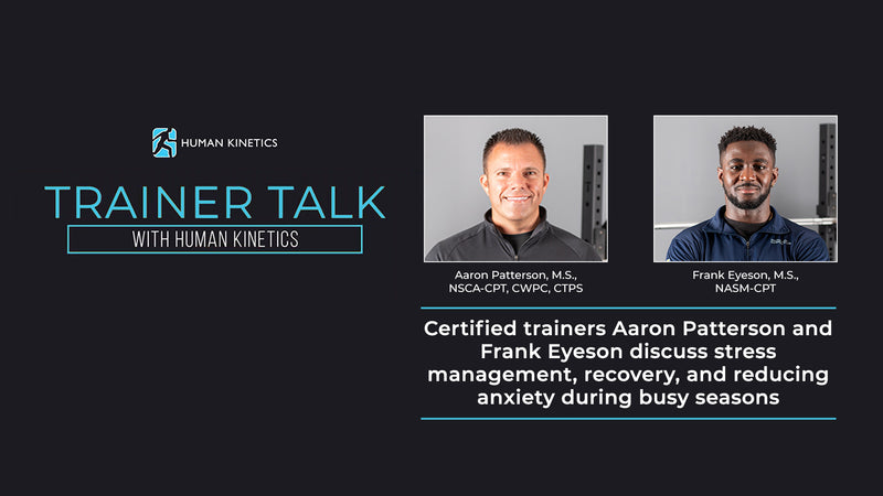 Certified trainers Aaron Patterson and Frank Eyeson discuss stress management, recovery, and reducing anxiety during busy seasons