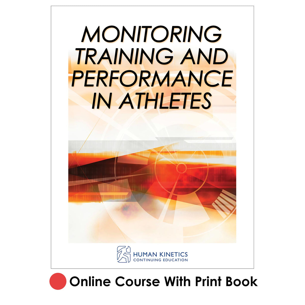 Monitoring Training and Performance in Athletes Online CE Course With Print Book