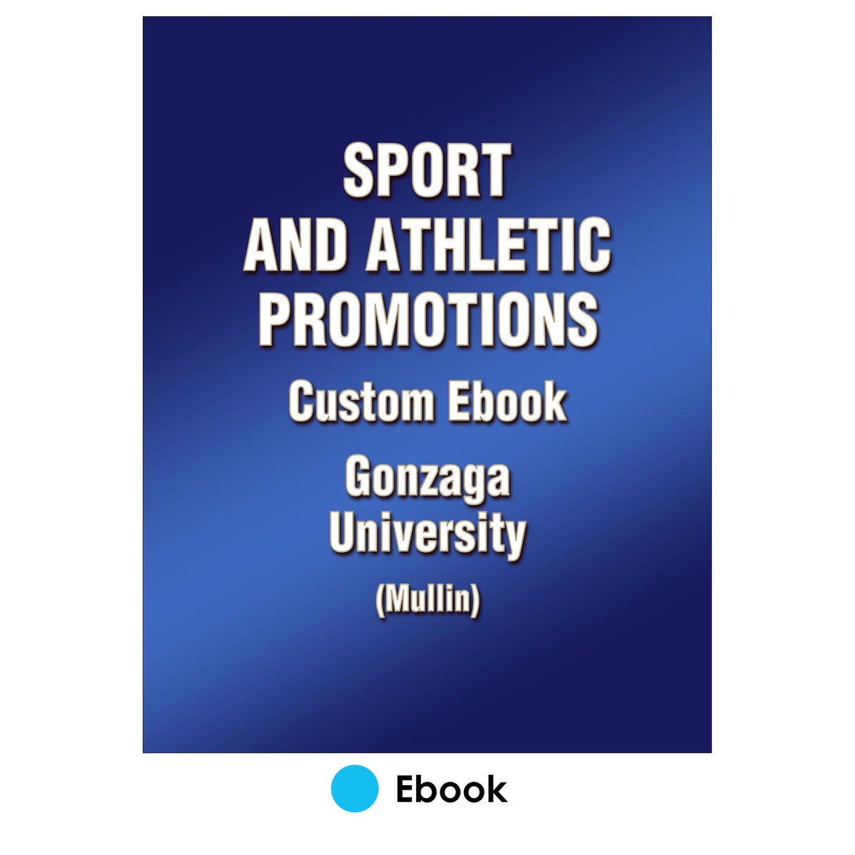 Sport and Athletic Promotions Custom Ebook: Gonzaga University (Mullin)