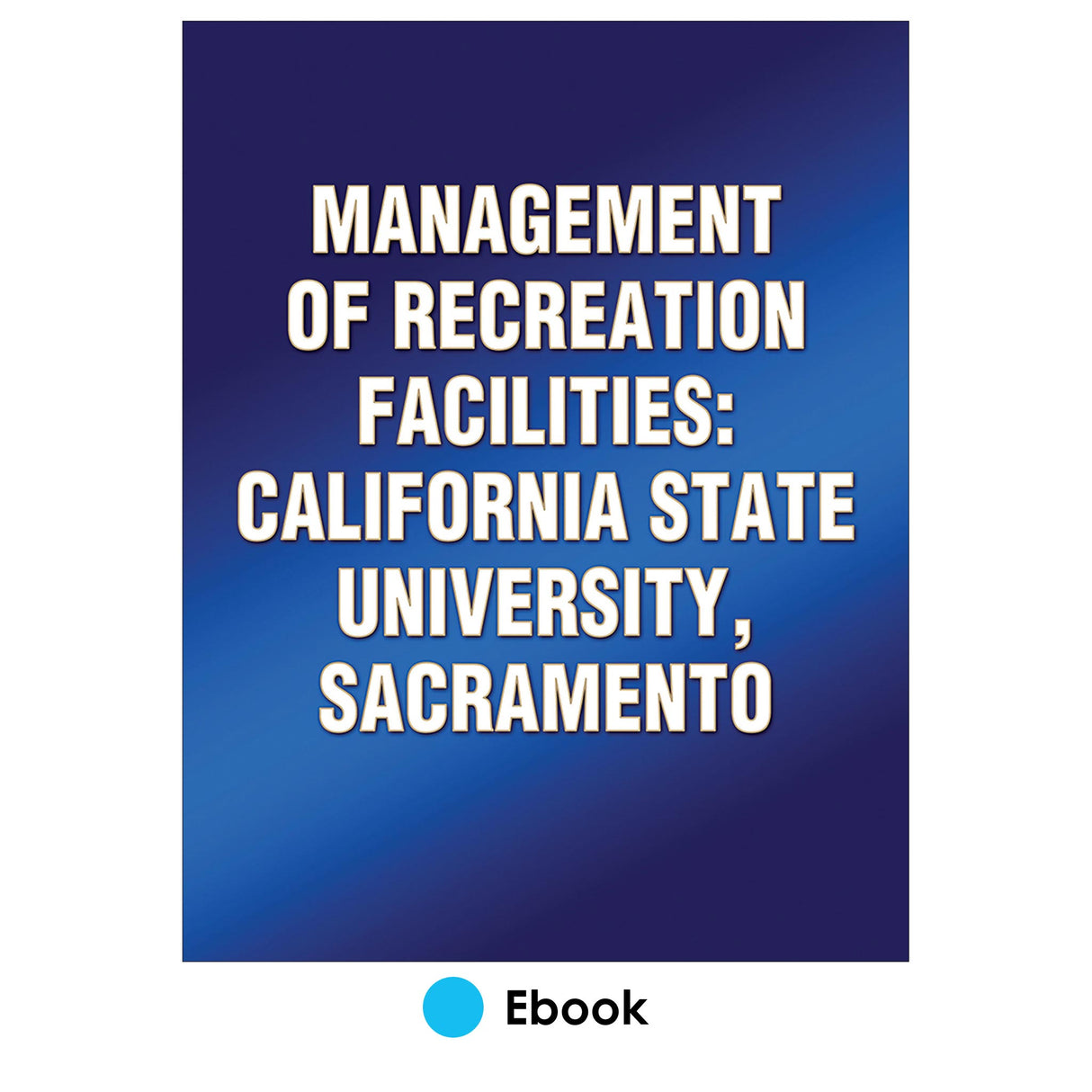 Management of Recreation Facilities: California State University, Sacramento