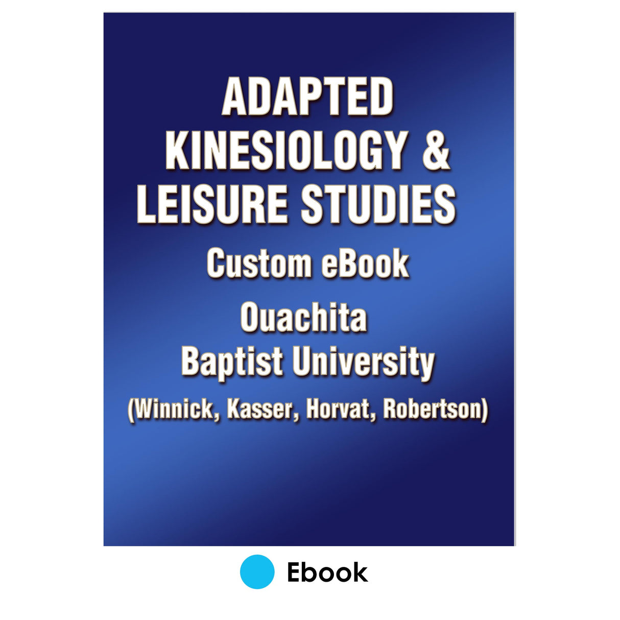 Adapted Kinesiology & Leisure Studies Custom eBook: Ouachita Baptist University (Winnick, Kasser, Horvat, Robertson)