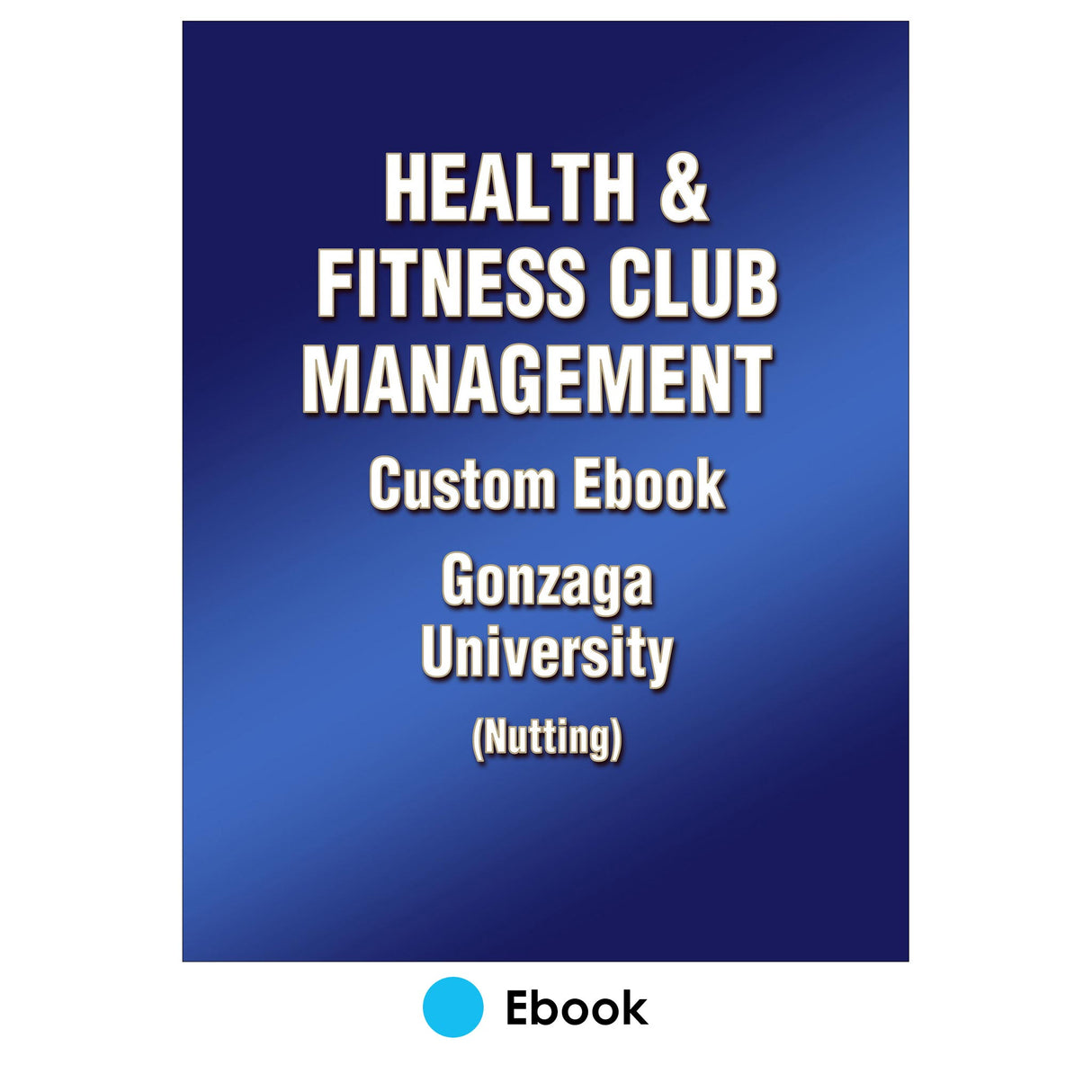 Health & Fitness Club Management Custom Ebook: Gonzaga University (Nutting)