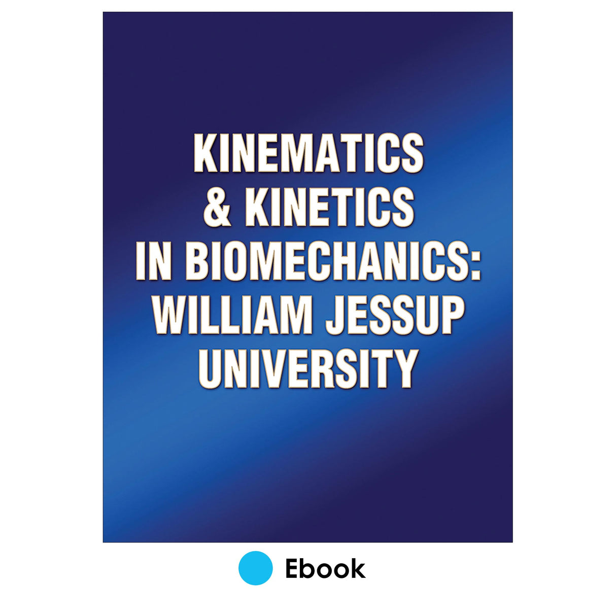 Kinematics & Kinetics in Biomechanics: William Jessup University